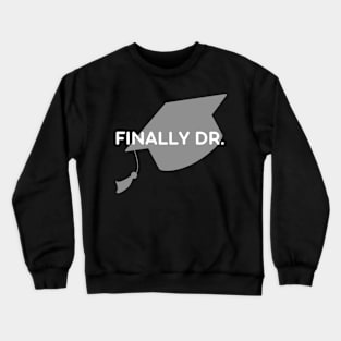 Finally Dr. PhD graduate Crewneck Sweatshirt